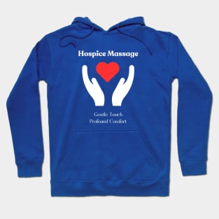 Hospice Massage - Gentle Touch, Profound Comfort Hoodie